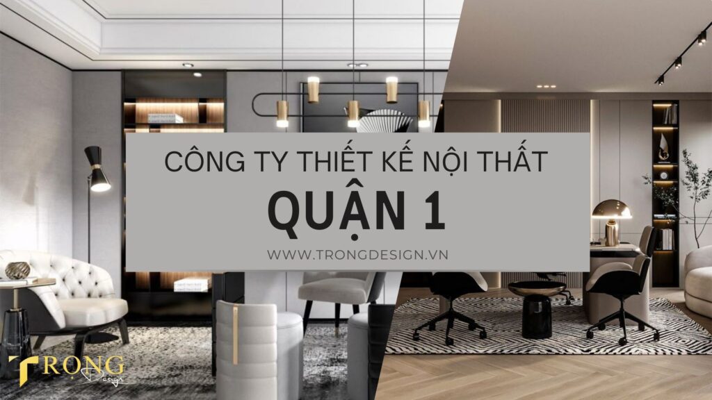 Công ty thiết kế nội thất quận 1 - Trọng Design